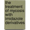 The Treatment of Mycosis with Imidazole Derivatives door Wolfgang Raab