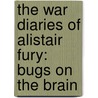 The War Diaries of Alistair Fury: Bugs on the Brain by Jamie Rix