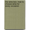The Wine Box: How to Choose Wine for Every Occasion by Maggie Rosen