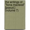 The Writings of "Fiona Macleod" [Pseud.] (Volume 7) door William Sharp