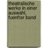 Theatralische Werke in Einer Auswahl, Fuenfter Band