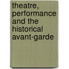 Theatre, Performance And The Historical Avant-Garde door Gunter Berghaus