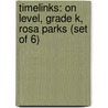 Timelinks: On Level, Grade K, Rosa Parks (Set of 6) door MacMillan/McGraw-Hill