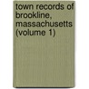 Town Records of Brookline, Massachusetts (Volume 1) door Brookline