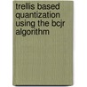 Trellis Based Quantization Using The Bcjr Algorithm door Stephan Hellerbrand