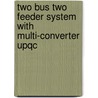 Two Bus Two Feeder System With Multi-converter Upqc by Venkata Balaji Yerikalapudi