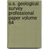 U.S. Geological Survey Professional Paper Volume 64
