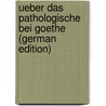 Ueber Das Pathologische Bei Goethe (German Edition) door Julius Möbius Paul