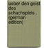 Ueber Den Geist Des Schachspiels . (German Edition)