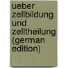 Ueber Zellbildung Und Zelltheilung (German Edition) door Strasburger Eduard