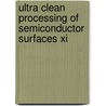 Ultra Clean Processing Of Semiconductor Surfaces Xi door Marc Meuris