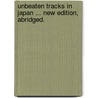 Unbeaten Tracks in Japan ... New edition, abridged. door Isabella Bird
