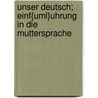 Unser Deutsch; Einf{uml}uhrung in die Muttersprache by Kluge