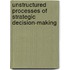 Unstructured Processes of Strategic Decision-Making