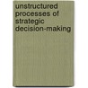 Unstructured Processes of Strategic Decision-Making door Marcello Tonelli