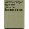 Untersuchungen Über Die Gletscher (German Edition) door Agassiz Louis