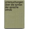 Untersuchungen über die Syntax der Sprache Otfrids by Erdmann