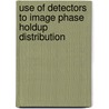 Use of Detectors To Image Phase Holdup Distribution door Abbas Ali Mahmood Karwi