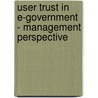 User Trust in E-Government - Management Perspective door Ahmad Jawwad