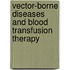 Vector-Borne Diseases and Blood Transfusion Therapy