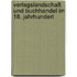 Verlagslandschaft und Buchhandel im 18. Jahrhundert