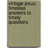 Vintage Jesus: Timeless Answers To Timely Questions