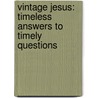 Vintage Jesus: Timeless Answers To Timely Questions door Mark Driscoll