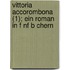 Vittoria Accorombona (1); Ein Roman in F Nf B Chern