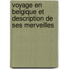 Voyage en Belgique et description de ses merveilles by C. De Pseud.I.E. Alfred Driou Chaumont