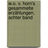 W.O. V. Horn's Gesammelte Erzählungen, Achter Band by Wilhelm Oertel W.O. von Horn
