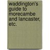 Waddington's Guide to Morecambe and Lancaster, Etc. door T.A. J. Waddington