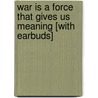 War Is a Force That Gives Us Meaning [With Earbuds] by Chris Hedges
