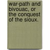 War-Path and Bivouac, or the conquest of the Sioux. door John Frederick Finerty