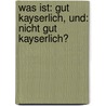 Was Ist: gut kayserlich, und: nicht gut kayserlich? by Friedrich Carl Von Moser
