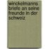 Winckelmanns Briefe an seine Freunde in der Schweiz