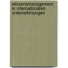 Wissensmanagement in internationalen Unternehmungen door Joanna Kubiak