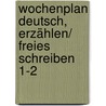Wochenplan Deutsch, Erzählen/ Freies Schreiben 1-2 by Thomas Mayr