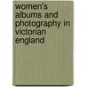 Women's Albums And Photography In Victorian England door Patrizia Di Bello