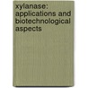 Xylanase: Applications and Biotechnological Aspects by Neha Garg