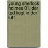 Young Sherlock Holmes 01. Der Tod liegt in der Luft door Andrew Lane