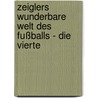 Zeiglers wunderbare Welt des Fußballs - Die Vierte by Arnd Zeigler