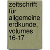 Zeitschrift für allgemeine Erdkunde, Volumes 16-17 door FüR. Erdkunde Zu Berlin Gesellschaft