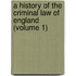 a History of the Criminal Law of England (Volume 1)