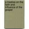 a Treatise on the Faith and Influence of the Gospel door Archibald Hall