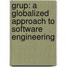 Grup: A Globalized Approach To Software Engineering door Omar Badreddin