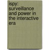 iSpy: Surveillance and Power in the Interactive Era door Mark Andrejevic