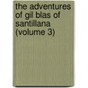 the Adventures of Gil Blas of Santillana (Volume 3) by Alain Renï¿½ Le Sage