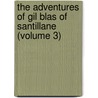 the Adventures of Gil Blas of Santillane (Volume 3) door Alain Renï¿½ Le Sage