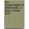 the Burgomaster of Stilemonde; a Play in Three Acts by Maurice Maeterlinck
