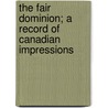 the Fair Dominion; a Record of Canadian Impressions door R.E. Vern�De